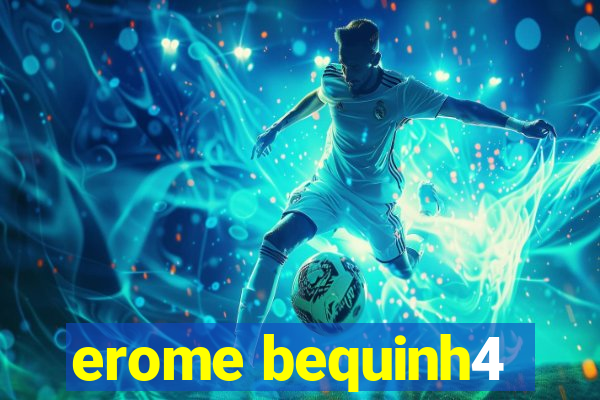 erome bequinh4
